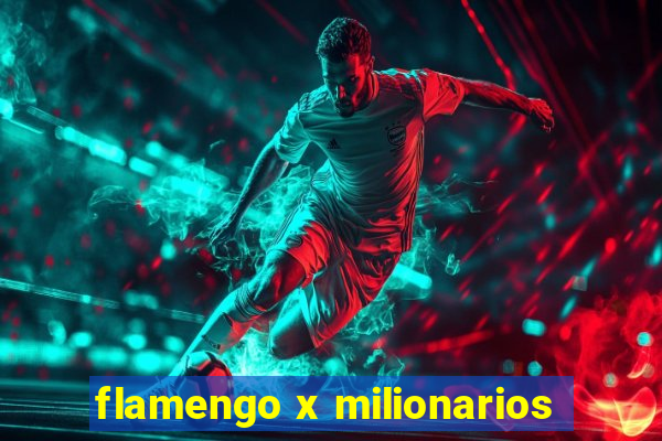 flamengo x milionarios